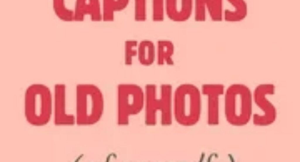 best nostalgic throwback captions for old pics
